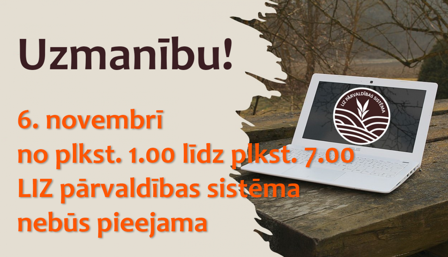 Uzmanību 6. novembrī  no plkst. 1.00 līdz plkst. 7.00  LIZ pārvaldības sistēma  nebūs pieejama 